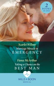 Marriage Miracle In Emergency / Taking A Chance On The Best Man : Marriage Miracle in Emergency / Taking a Chance on the Best Man