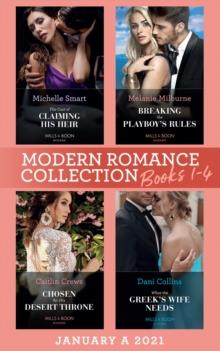 Modern Romance January 2021 A Books 1-4 : The Cost of Claiming His Heir (the Delgado Inheritance) / Breaking the Playboy's Rules / Chosen for His Desert Throne / What the Greek's Wife Needs