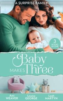 A Surprise Family: Baby Makes Three : An Accidental Family / Waking Up with His Runaway Bride / Weekend with the Best Man