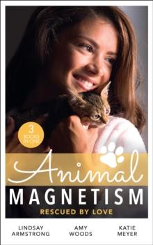 Animal Magnetism: Rescued By Love : The Socialite and the Cattle King / Puppy Love for the Veterinarian / the Puppy Proposal