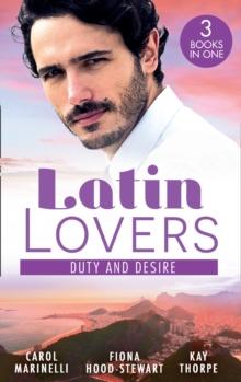 Latin Lovers: Duty And Desire : Playing the Dutiful Wife / the Brazilian Tycoon's Mistress / the Italian Match