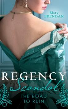 Regency Scandal: The Road To Ruin : Tarnished, Tempted and Tamed / the Rake's Ruined Lady