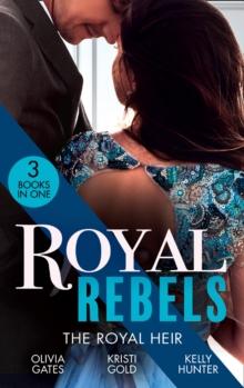 Royal Rebels: The Royal Heir : Pregnant by the Sheikh (the Billionaires of Black Castle) / the Sheikh's Secret Heir / Shock Heir for the Crown Prince