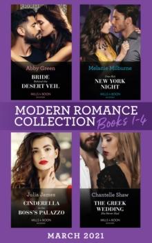 Modern Romance March 2021 Books 1-4 : Bride Behind the Desert Veil (the Marchetti Dynasty) / One Hot New York Night / Cinderella in the Boss's Palazzo / the Greek Wedding She Never Had