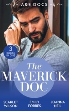 A &E Docs: The Maverick Doc : The Maverick Doctor and Miss Prim (Rebels with a Cause) / a Doctor by Day / Tamed by Her Brooding Boss