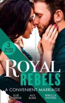 Royal Rebels: A Convenient Marriage : Falling for the Rebel Princess / Amber and the Rogue Prince / Expecting the Prince's Baby