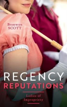 Regency Reputations: Ladies Of Impropriety : A Lady Risks All (Ladies of Impropriety) / a Lady Dares