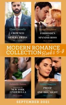 Modern Romance September 2021 Books 5-8 : Crowned for His Desert Twins / Forbidden to Her Spanish Boss / Redeemed by His New York Cinderella / Proof of Their One Hot Night