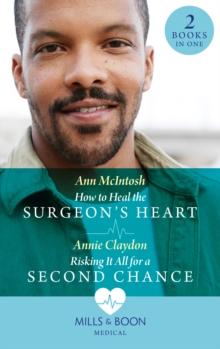 How To Heal The Surgeon's Heart / Risking It All For A Second Chance : How to Heal the Surgeon's Heart (Miracle Medics) / Risking it All for a Second Chance (Miracle Medics)