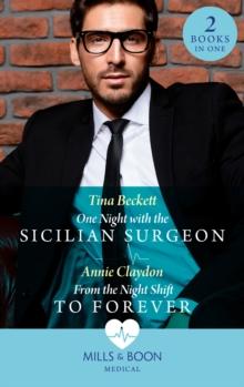 One Night With The Sicilian Surgeon / From The Night Shift To Forever : One Night with the Sicilian Surgeon / from the Night Shift to Forever