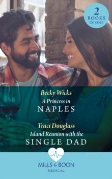 A Princess In Naples / Island Reunion With The Single Dad : A Princess in Naples / Island Reunion with the Single Dad