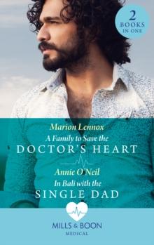 A Family To Save The Doctor's Heart / In Bali With The Single Dad : A Family to Save the Doctor's Heart / in Bali with the Single Dad