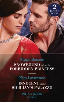 Snowbound With His Forbidden Princess / Innocent In The Sicilian's Palazzo : Snowbound with His Forbidden Princess (Jet-Set Billionaires) / Innocent in the Sicilian's Palazzo