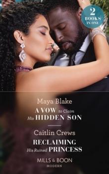 A Vow To Claim His Hidden Son / Reclaiming His Ruined Princess : A Vow to Claim His Hidden Son (Ghana's Most Eligible Billionaires) / Reclaiming His Ruined Princess (the Lost Princess Scandal)