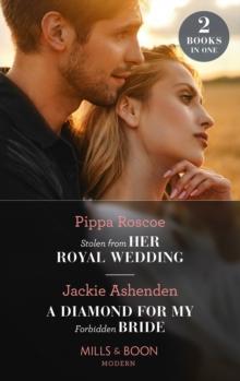 Stolen From Her Royal Wedding / A Diamond For My Forbidden Bride : Stolen from Her Royal Wedding (the Royals of Svardia) / a Diamond for My Forbidden Bride (Rival Billionaire Tycooons)