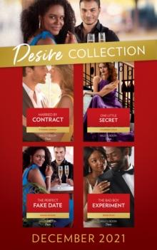 The Desire Collection December 2021 : Married by Contract (Texas Cattleman's Club: Fathers and Sons) / One Little Secret / the Perfect Fake Date / the Bad Boy Experiment