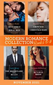 Modern Romance November 2021 Books 5-8 : Reclaimed for His Royal Bed / Crowned for His Christmas Baby / the Billionaire without Rules / a Contract for His Runaway Bride