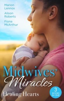 Midwives' Miracles: Healing Hearts : Meant-To-Be Family / Always the Midwife / Healed by the Midwife's Kiss