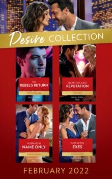 The Desire Collection February 2022 : The Rebel's Return (Texas Cattleman's Club: Fathers and Sons) / Secrets of a Bad Reputation / Husband in Name Only / Ever After Exes