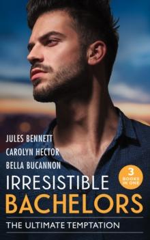 Irresistible Bachelors: The Ultimate Temptation : Snowbound with a Billionaire (Billionaires and Babies) / Tempting the Beauty Queen / Unlocking the Millionaire's Heart