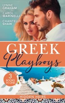 Greek Playboys: Hidden Heirs : The Greek Claims His Shock Heir (Billionaires at the Altar) / Claiming His Hidden Heir / Wed for His Secret Heir