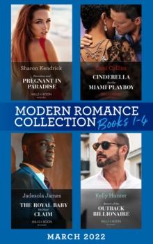 Modern Romance March 2022 Books 1-4 : Penniless and Pregnant in Paradise (Jet-Set Billionaires) / Cinderella for the Miami Playboy / the Royal Baby He Must Claim / Return of the Outback Billionaire