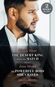 The Desert King Meets His Match / The Powerful Boss She Craves : The Desert King Meets His Match / the Powerful Boss She Craves (Scandals of the Le Roux Wedding)