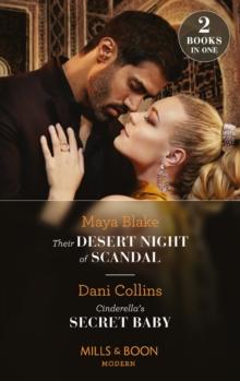 Their Desert Night Of Scandal / Cinderella's Secret Baby : Their Desert Night of Scandal (Brothers of the Desert) / Cinderella's Secret Baby (Four Weddings and a Baby)