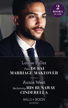 Their Dubai Marriage Makeover / Reclaiming His Runaway Cinderella : Their Dubai Marriage Makeover / Reclaiming His Runaway Cinderella