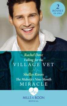 Falling For The Village Vet / The Midwife's Nine-Month Miracle : Falling for the Village Vet / the Midwife's Nine-Month Miracle