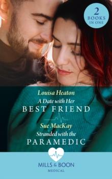 A Date With Her Best Friend / Stranded With The Paramedic : A Date with Her Best Friend / Stranded with the Paramedic