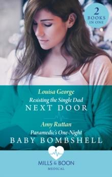 Resisting The Single Dad Next Door / Paramedic's One-Night Baby Bombshell : Resisting the Single Dad Next Door (Rawhiti Island Medics) / Paramedic's One-Night Baby Bombshell