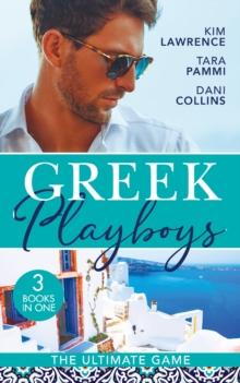 Greek Playboys: The Ultimate Game : The Greek's Ultimate Conquest / Blackmailed by the Greek's Vows / the Secret Beneath the Veil