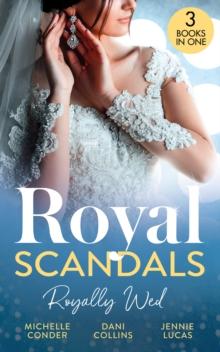 Royal Scandals: Royally Wed : Their Royal Wedding Bargain / Cinderella's Royal Seduction / Chosen as the Sheikh's Royal Bride