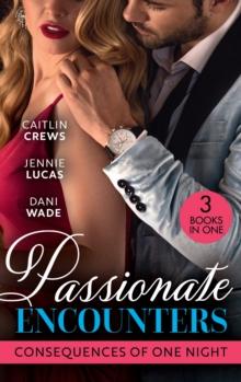 Passionate Encounters: Consequences Of One Night : A Baby to Bind His Bride (One Night with Consequences) / Sensible Housekeeper, Scandalously Pregnant / Expecting His Secret Heir