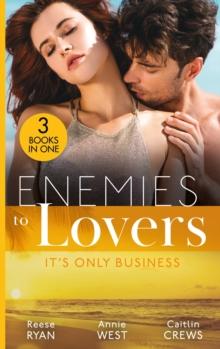 Enemies To Lovers: It's Only Business : Engaging the Enemy (the Bourbon Brothers) / Seducing His Enemy's Daughter / His for Revenge