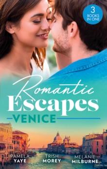 Romantic Escapes: Venice : Seduced by the Hero (the Morretti Millionaires) / Prince's Virgin in Venice / the Venetian One-Night Baby