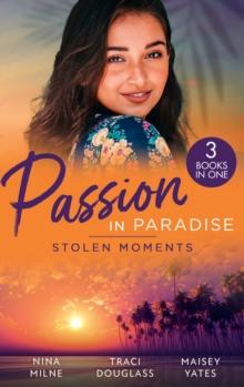 Passion In Paradise: Stolen Moments : Claiming His Secret Royal Heir / Their Hot Hawaiian Fling / the Spaniard's Stolen Bride