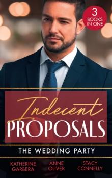 Indecent Proposals: The Wedding Party : Her One Night Proposal (One Night) / the Morning After the Wedding Before / the Best Man Takes a Bride