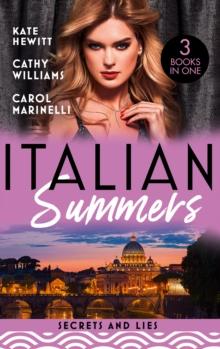 Italian Summers: Secrets And Lies : The Secret Kept from the Italian (Secret Heirs of Billionaires) / Seduced into Her Boss's Service / the Innocent's Secret Baby