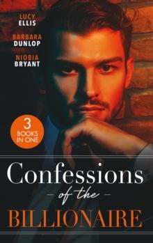 Confessions Of The Billionaire : Redemption of a Ruthless Billionaire / the Illegitimate Billionaire / a Billionaire Affair