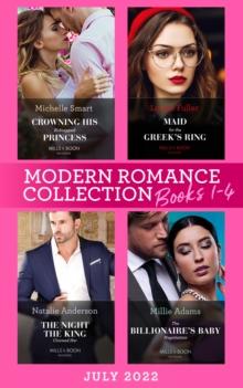 Modern Romance July 2022 Books 1-4 : Crowning His Kidnapped Princess (Scandalous Royal Weddings) / Maid for the Greek's Ring / the Night the King Claimed Her / the Billionaire's Baby Negotiation