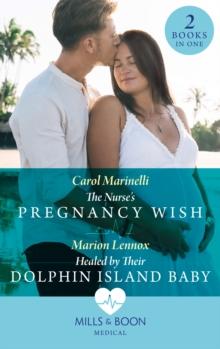 The Nurse's Pregnancy Wish / Healed By Their Dolphin Island Baby : The Nurse's Pregnancy Wish / Healed by Their Dolphin Island Baby