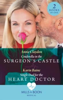 Cinderella In The Surgeon's Castle / Single Dad For The Heart Doctor : Cinderella in the Surgeon's Castle / Single Dad for the Heart Doctor