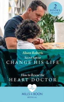 Secret Son To Change His Life / How To Rescue The Heart Doctor : Secret Son to Change His Life (Morgan Family Medics) / How to Rescue the Heart Doctor (Morgan Family Medics)