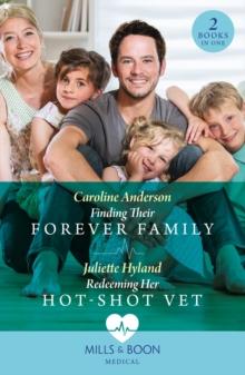 Finding Their Forever Family / Redeeming Her Hot-Shot Vet : Finding Their Forever Family / Redeeming Her Hot-Shot Vet