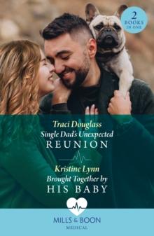 Single Dad's Unexpected Reunion / Brought Together By His Baby : Single Dad's Unexpected Reunion / Brought Together by His Baby