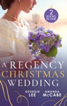 A Regency Christmas Wedding : His Mistletoe Marchioness / the Wallflower's Mistletoe Wedding