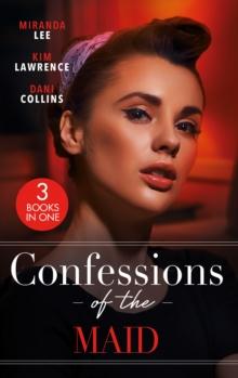 Confessions Of The Maid : Maid for the Untamed Billionaire (Housekeeper Brides for Billionaires) / Maid for Montero / the Maid's Spanish Secret