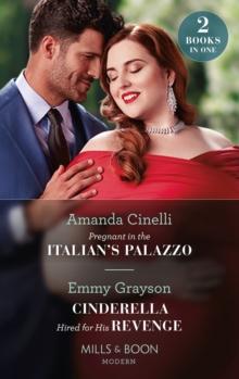 Pregnant In The Italian's Palazzo / Cinderella Hired For His Revenge : Pregnant in the Italian's Palazzo (the Greeks' Race to the Altar) / Cinderella Hired for His Revenge